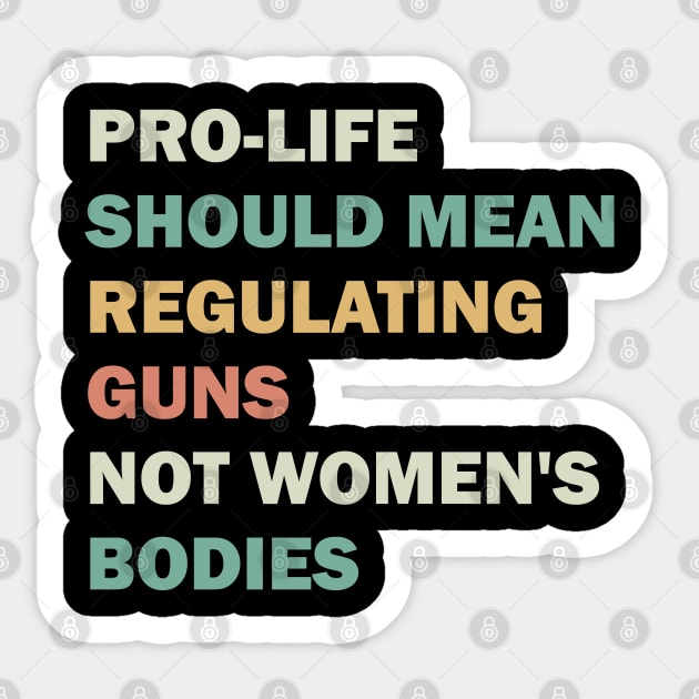 Pro-life should mean regulating guns, not women's bodies Sticker by valentinahramov